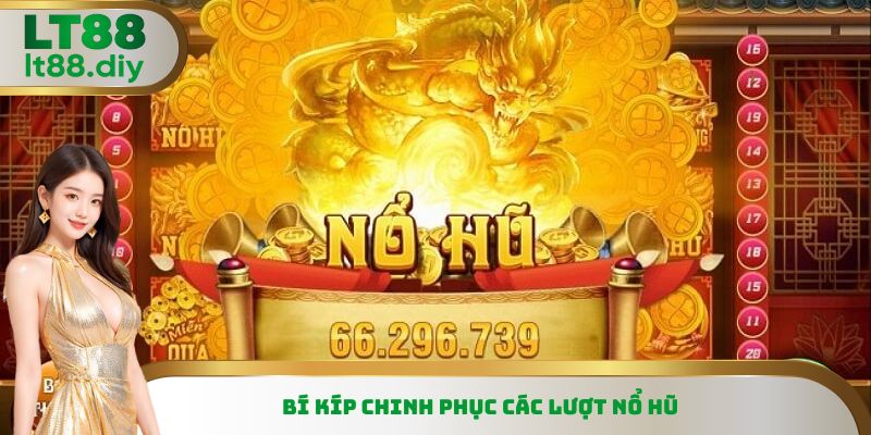 Bí kíp chinh phục các lượt nổ hũ 