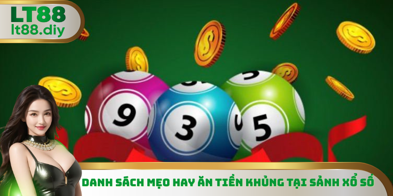 Danh sách mẹo hay ăn tiền khủng tại sảnh xổ số 