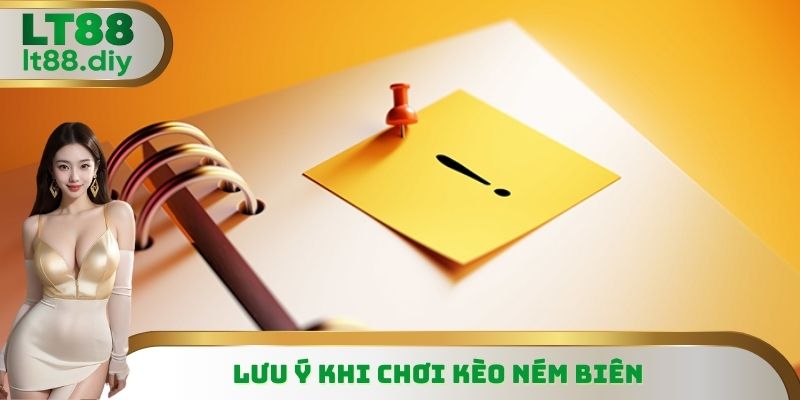Lưu ý khi chơi kèo ném biên