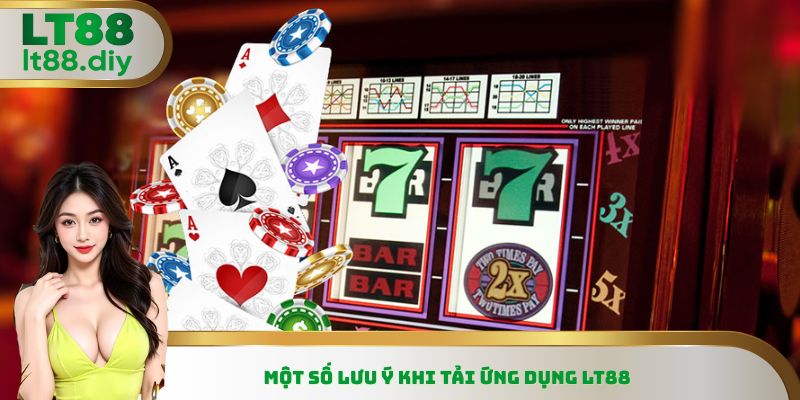 Một số lưu ý khi tải ứng dụng LT88