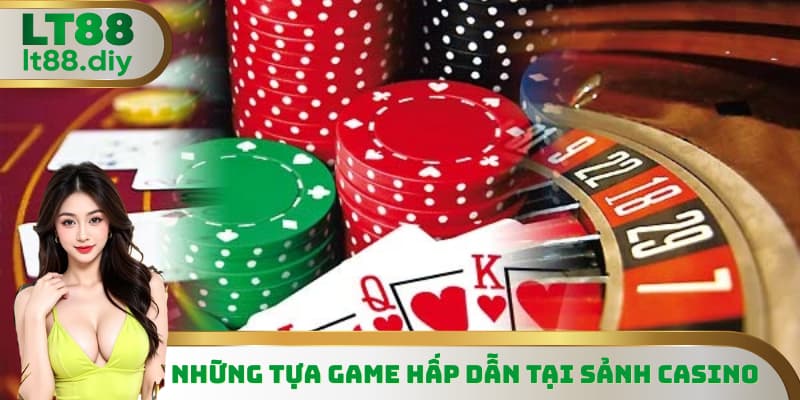 Những siêu phẩm đỉnh cao chỉ có tại casino LT88