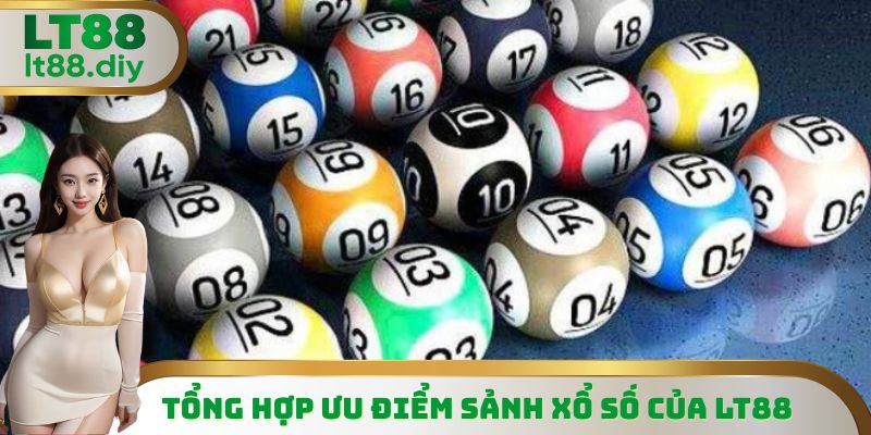 Tổng hợp ưu điểm sảnh xổ số của LT88
