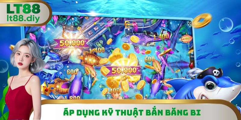 Áp dụng kỹ thuật bắn băng bi