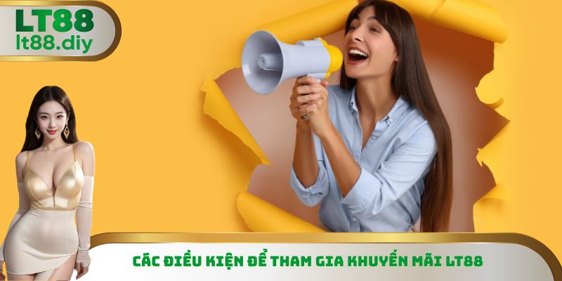 Các điều kiện để tham gia khuyến mãi LT88