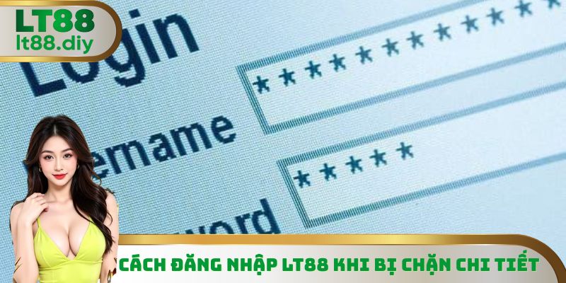 Những cách đăng nhập LT88 không bị chặn cập nhật mới nhất