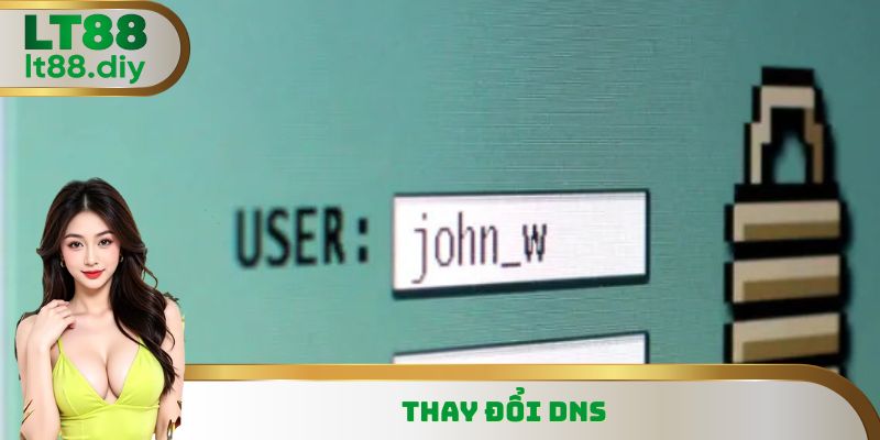 Thay đổi DNS là phương pháp vô cùng hiệu quả hiện nay