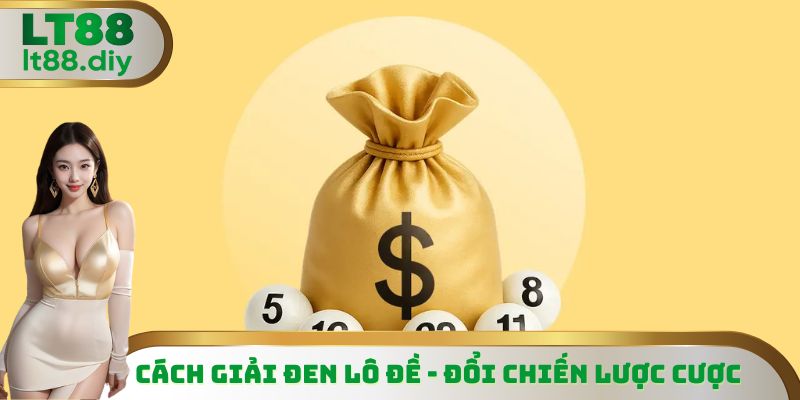 Cách giải đen lô đề - Đổi chiến lược cược
