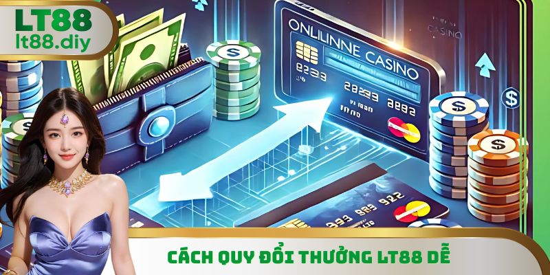Cách quy đổi thưởng LT88 dễ