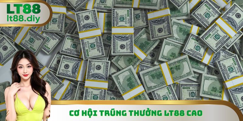 Cơ hội trúng thưởng LT88 cao
