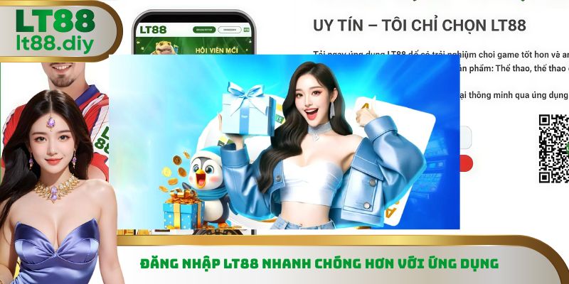 Đăng nhập LT88 nhanh chóng hơn với ứng dụng