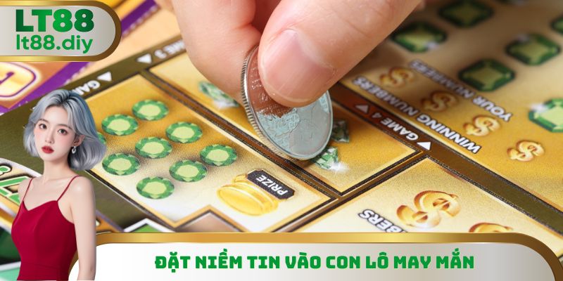 Đặt niềm tin vào con lô may mắn