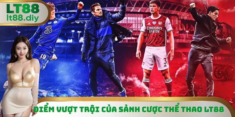 Điểm vượt trội của sảnh cược thể thao LT88