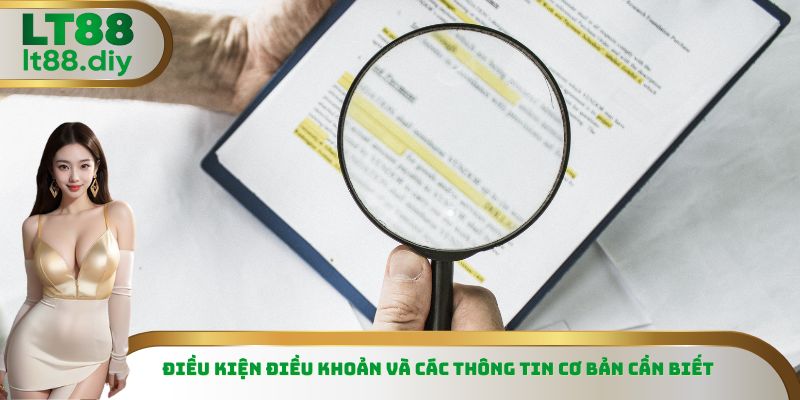 Điều kiện điều khoản và các thông tin cơ bản cần biết