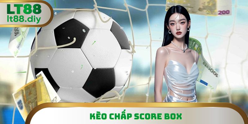 Kèo Chấp Score Box