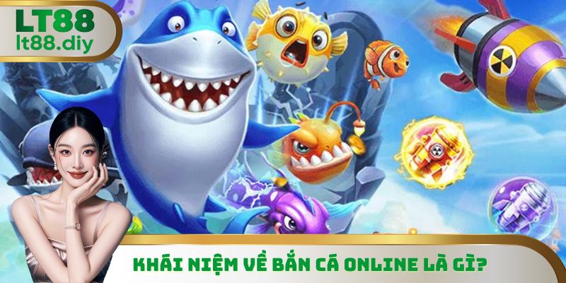 Khái niệm về bắn cá online là gì?