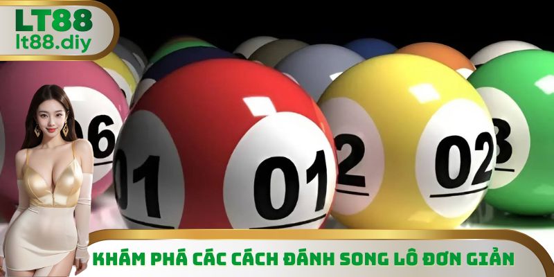 Khám phá các cách đánh song lô đơn giản