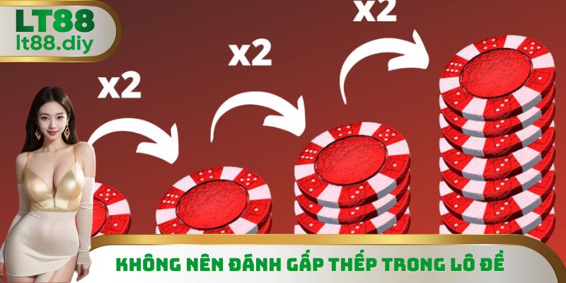 Không nên đánh gấp thếp trong lô đề