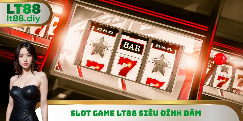 Slot game LT88 siêu đình đám