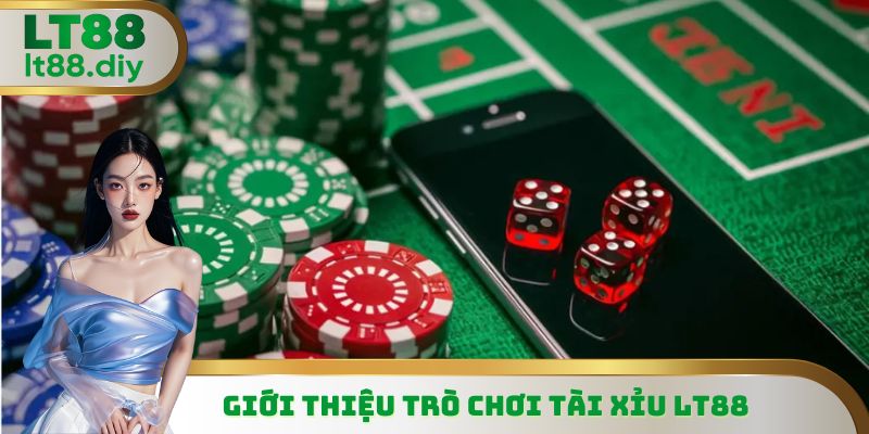 Tài Xỉu LT88 là trò chơi siêu chất lượng
