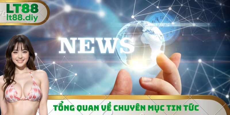 Tổng quan thông tin về chuyên mục tin tức nhà cái