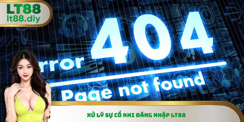 Xử lý sự cố khi đăng nhập LT88